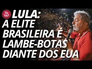 Lula: a elite brasileira é lambe-botas diante dos EUA