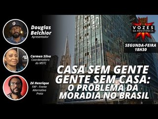 Vozes da resistência -  Casa sem gente , gente sem casa: O problema da moradia no Brasil