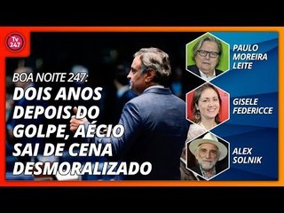 Boa Noite 247 - Dois anos depois do golpe, Aécio sai de cena desmoralizado