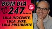 Bom dia 247 (24/4/18) - Lula inocente, Lula livre, Lula presidente