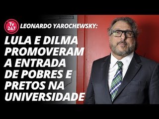 Leonardo Yarochewsky: Lula e Dilma promoveram a entrada de pobres e pretos na universidade
