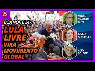 Boa Noite 247 - Lula livre vira movimento global