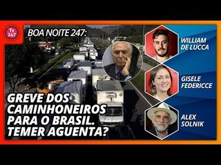 Boa Noite 247: Greve dos caminhoneiros para o Brasil. Temer aguenta?