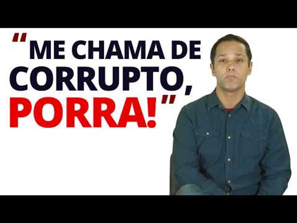 "ME CHAMA DE CORRUPTO, P*RRA!"