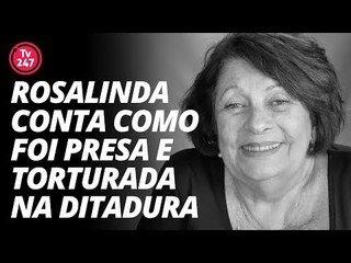 Rosalinda Santa Cruz conta como foi presa e torturada na ditadura