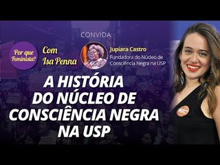 Por que feministas? (18/4/18) - A História do Núcleo de Consciência Negra na USP