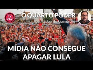 O quarto poder (27/4/18) -  Mídia não consegue apagar Lula