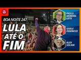 Boa Noite 247 (2/5/2018) - Lula até o fim