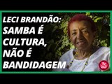 Leci Brandão: samba é cultura, não é bandidagem