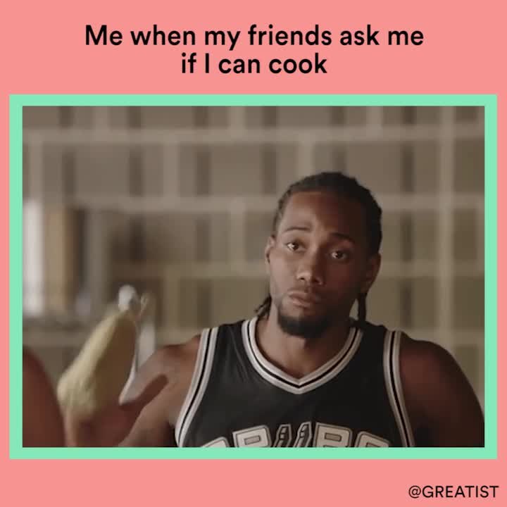 Me when my friends ask me if I can cook
