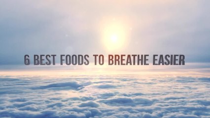 Six Foods That Help You Breathe Easier