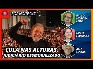 Boa Noite 247: Lula nas alturas, Judiciário desmoralizado