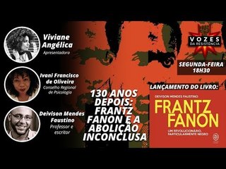 VOZES DA RESISTÊNCIA - 130 anos depois: Frantz Fanon e a abolição inconclusa