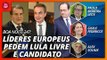 Boa Noite 247: Líderes europeus pedem Lula livre e candidato