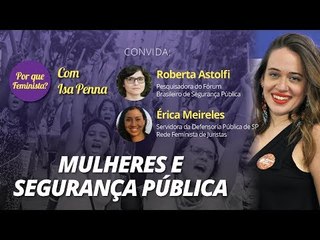 Por que feminista? - Mulheres e segurança pública