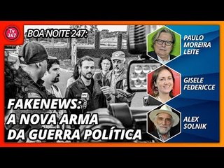 Boa Noite 247: FAKENEWS: A nova arma da guerra política