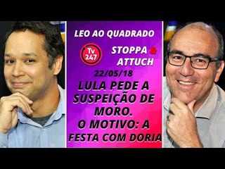 Leo ao quadrado: Lula pede a suspeição de Moro. O motivo: a festa com Doria