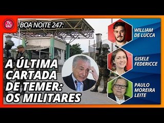 Boa Noite 247 - A última cartada de Temer: os militares