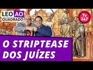 Leo ao quadrado - Judiciário faz striptease e deixa clara a perseguição a Lula