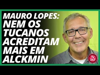 Mauro Lopes: nem os tucanos acreditam mais em Alckmin