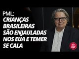 PML: crianças brasileiras são enjauladas nos EUA e Temer se cala