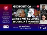 Geopolítica com Igor Fuser - México vai às urnas, esquerda é favorita