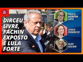 Boa Noite 247 - Dirceu livre, Fachin exposto e Lula forte