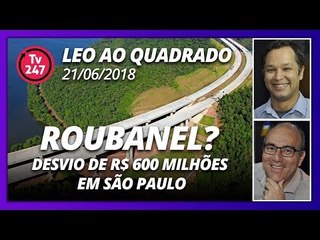 Léo ao quadrado: Roubanel? Desvio de R$ 600 milhões em São Paulo