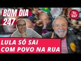 Bom dia 247 (30/6/18) – Lula só sai com povo na rua