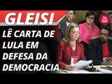 Gleisi lê carta de Lula em defesa da democracia