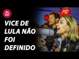 Vice de Lula só será anunciado dia 14, diz Gleisi