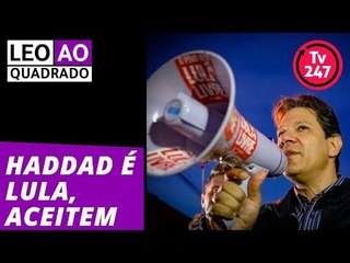 Leo ao quadrado: Haddad é Lula, aceitem