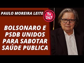 Bolsonaro e PSDB unidos para sabotar saúde publica