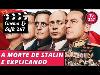 Cinema e Sofá 247: A Morte de Stalin e Explicando #21