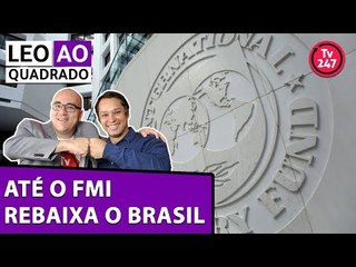 Leo ao quadrado: até o FMI rebaixa o Brasil