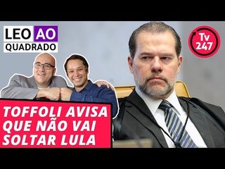 Leo ao quadrado: Toffoli avisa que não vai soltar Lula