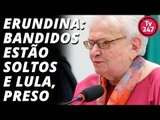 Erundina: bandidos estão soltos e Lula, preso