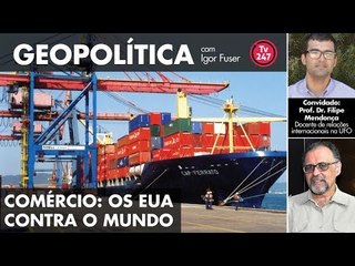 Geopolítica com Igor Fuser - Comércio: Os EUA contra o mundo