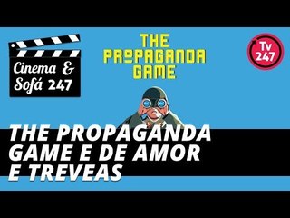 Cinema & Sofá 247 #22 - The Propaganda Game e De Amor e Trevas