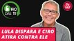 Giro das 11h, com Mauro Lopes: Lula dispara e Ciro atira contra ele