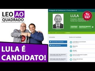 Leo ao quadrado: Lula é candidato e encara a perseguição judicial