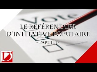 LE RÉFÉRENDUM D'INITIATIVE POPULAIRE - Partie 1/2