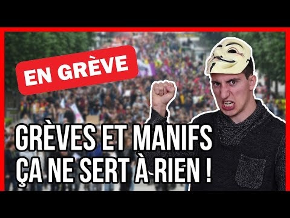 MANIFS ET GRÈVES, ÇA NE SERT À RIEN !