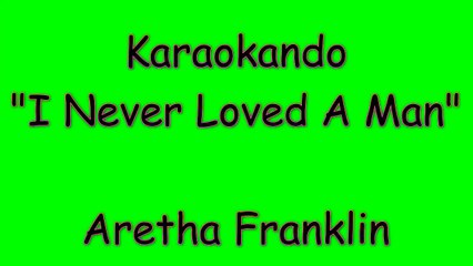 Karaoke Internazionale - I Never Loved a Man (The Way I Love You) - Aretha Franklin (Lyrics)