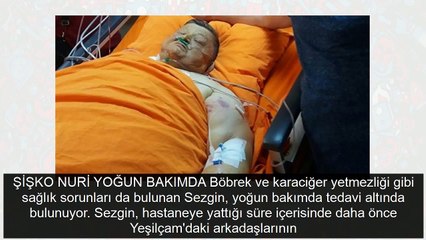 Yeşilçam'ın Şişko Nuri'si hastaneye kaldırıldı son durum ne?