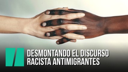 Desmontando el discurso racista antimigrantes