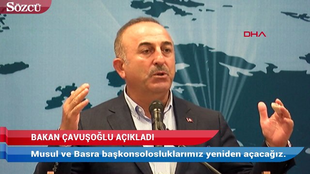 Bakan Çavuşoğlu: Musul ve Basra başkonsolosluklarımızı yeniden açacağız