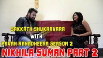 Sakkath Shukravara with Pavan Ranadheera season 2 : Nikhila Suman Part 2 | Filmibeat Kannada