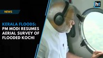 Kerala floods: PM Modi resumes aerial survey of flooded Kochi after aborted first attempt