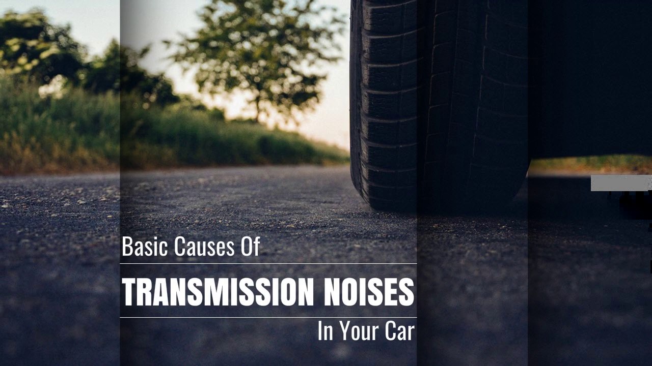 Basic Causes of Transmission Noises in your Car
